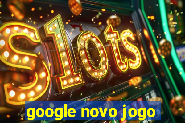 google novo jogo